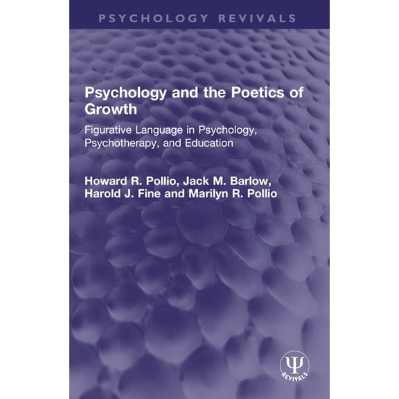 Psychology Revivals Psychology and the Poetics of Growth: Figurative Language in Psychology, Psychotherapy, and Education, (Paperback)