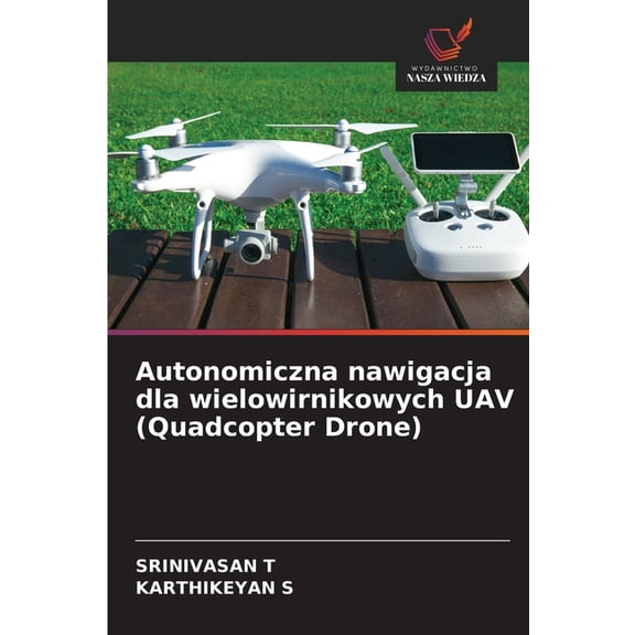 Autonomiczna nawigacja dla wielowirnikowych UAV (Quadcopter Drone), (Paperback)