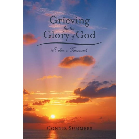Grieving for the Glory of God: Is There a Tomorrow? (Paperback)