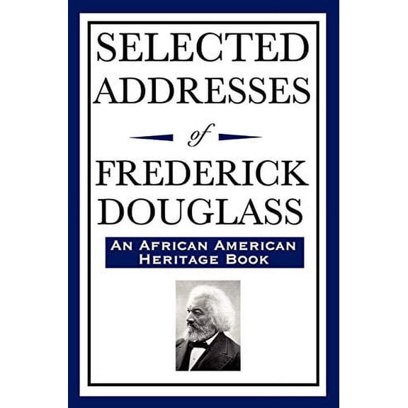 Selected Addresses of Frederick Douglass, An African American Heritage Book