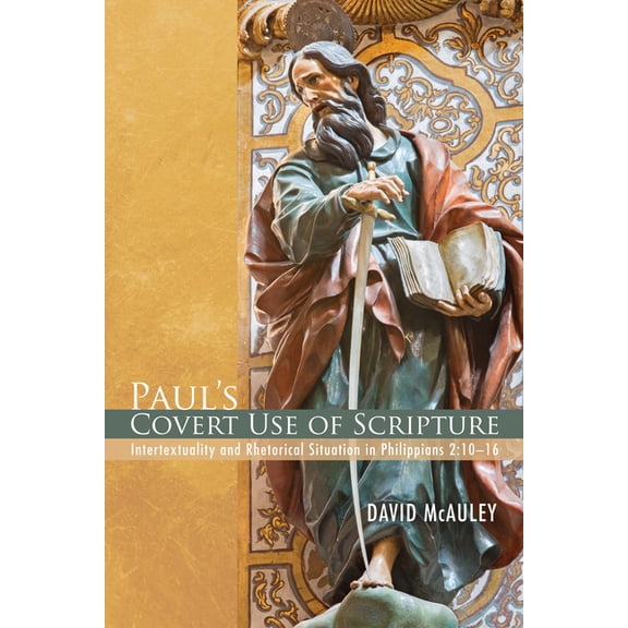 Paul's Covert Use of Scripture: Intertextuality and Rhetorical Situation in Philippians 2:10-16, (Paperback)