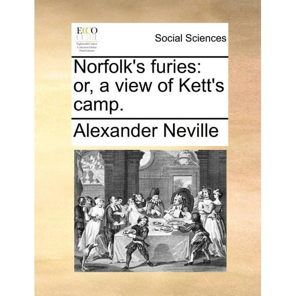 Norfolk's Furies: Or, a View of Kett's Camp., (Paperback)