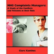 NHS Complaints Managers: A Study of the Conflicts and Tensions in their Role (Paperback)