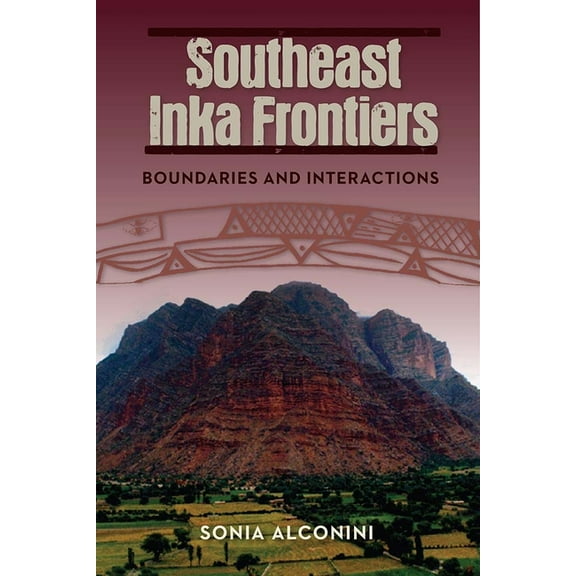 Southeast Inka Frontiers: Boundaries and Interactions, (Hardcover)