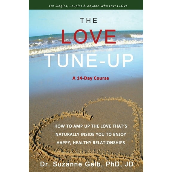 The Love Tune-Up: A 14-Day Course. How To Amp Up The Love That's Naturally Inside You To Enjoy Happy, Healthy Relat, (Paperback)