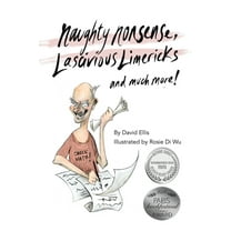 Naughty Nonsense, Lascivious Limericks and Much More, (Paperback)