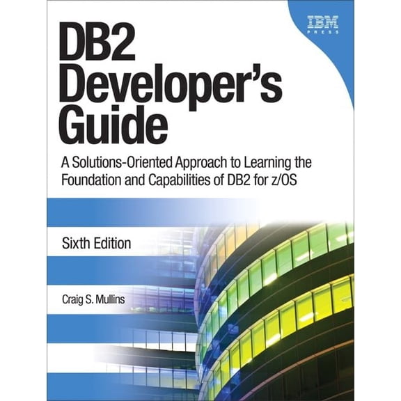 Pre-Owned DB2 Developer's Guide: A Solutions-Oriented Approach to Learning the Foundation and Capabilities of DB2 for Z/OS (Paperback) 0132836424 9780132836425