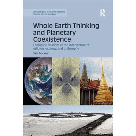 Pre-Owned Routledge Environmental Humanities Whole Earth Thinking and Planetary Coexistence: Ecological wisdom at the intersection of religion, ecology, and philosop, (Paperback)