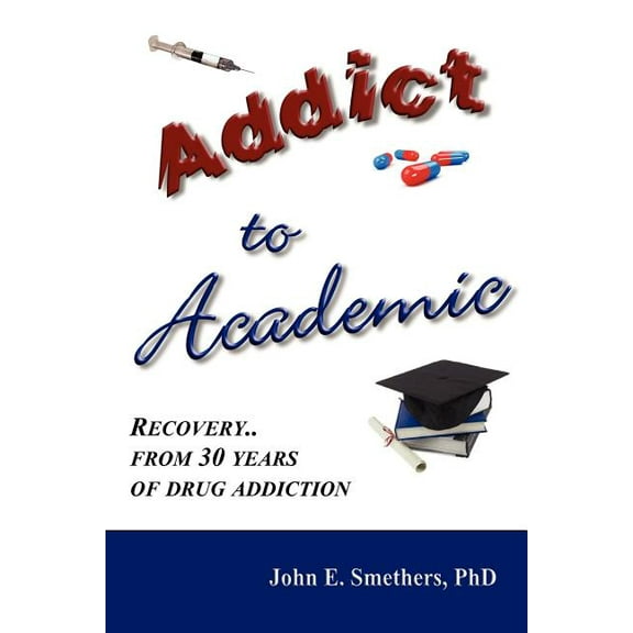 ADDICT TO ACADEMIC: Recovery From 30 Years of Drug Addiction