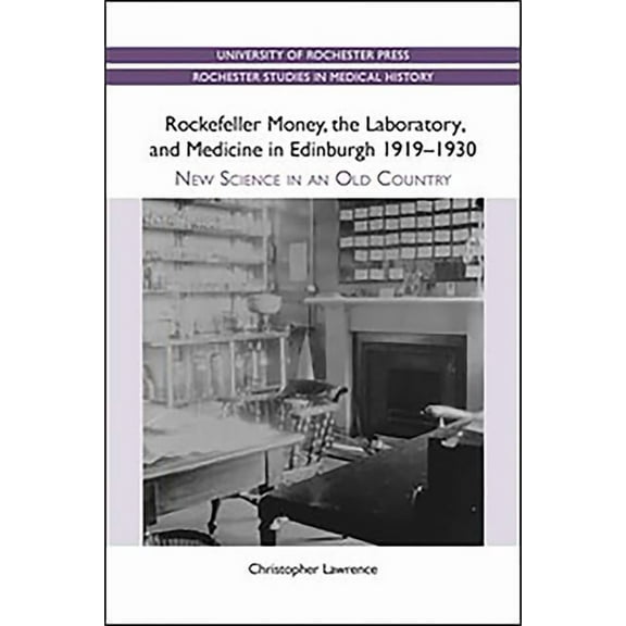 Rochester Studies in Medical History Rockefeller Money, the Laboratory and Medicine in Edinburgh 1919-1930:: New Science in an Old Country, Book 5, (Paperback)
