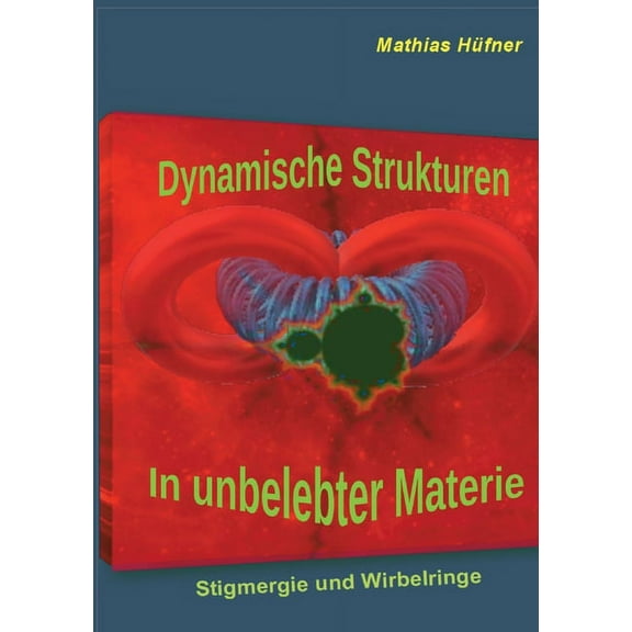 Dynamische Strukturen in unbelebter Materie: Stigmergie und Wirbelringe, (Paperback)