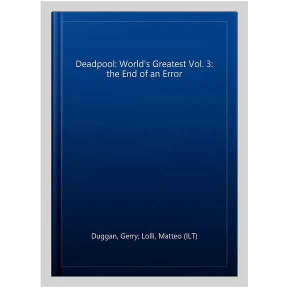 Deadpool: World's Greatest Vol. 3: the End of an Error