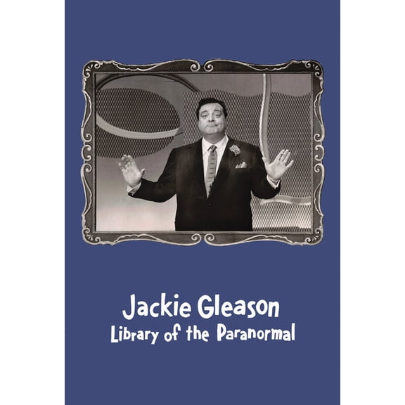 Jackie Gleason: Library of the Paranormal, (Hardcover)