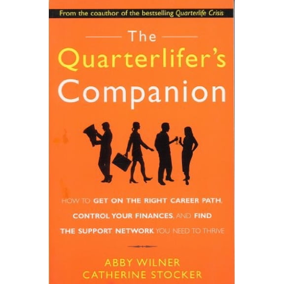 Pre-Owned The Quarterlifer's Companion : How to Get on the Right Career Path, Control Your Finances, and Find the Support Network You Need to Thrive (Paperback) 0071450157 9780071450157