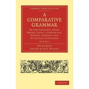 A Comparative Grammar of the Sanscrit, Zend, Greek, Latin, Lithuanian, Gothic, German, and Sclavonic Languages, Volume 2 (Paperback)