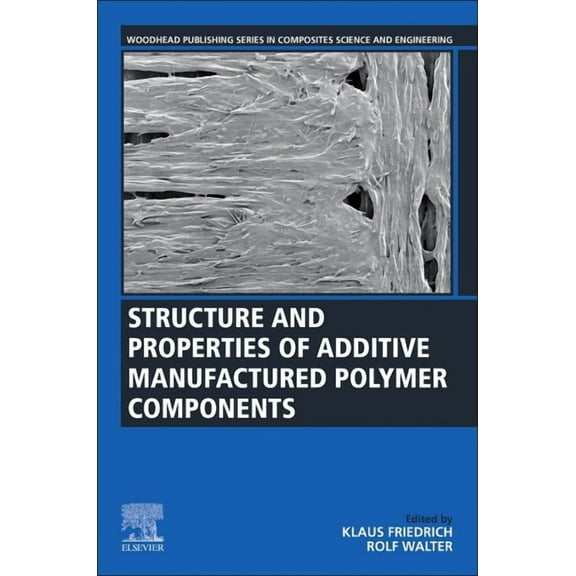 Woodhead Publishing Composites Science a Structure and Properties of Additive Manufactured Polymer Components, (Paperback)