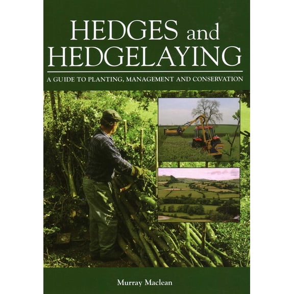 Hedges and Hedgelaying: A Guide to Planting, Management and Conservation, (Hardcover)