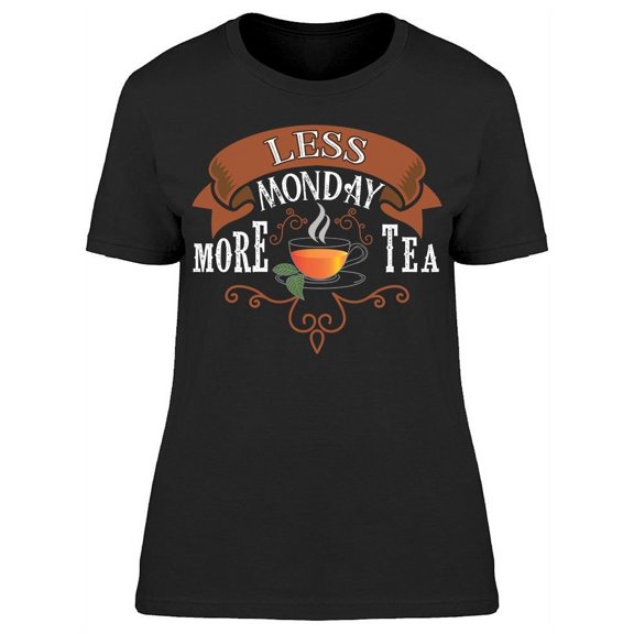 Less Monday More Tea T-Shirt Women -Image by Shutterstock, Female 3X-Large