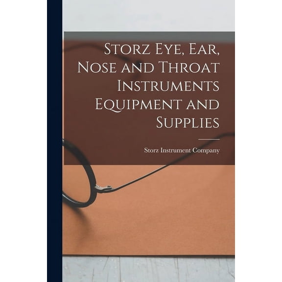 Storz Eye, Ear, Nose and Throat Instruments Equipment and Supplies, (Paperback)