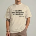 thumbnail image 4 of I Have The Best Daughter In The World T-Shirt Father's day gift for dad T-Shirt comes from my daughter Full Size S-5XL, 4 of 7