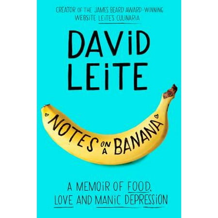 Notes on a Banana : A Memoir of Food, Love, and Manic