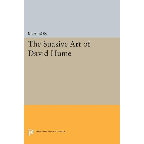 Princeton Legacy Library The Suasive Art of David Hume, Book 1039, (Paperback)