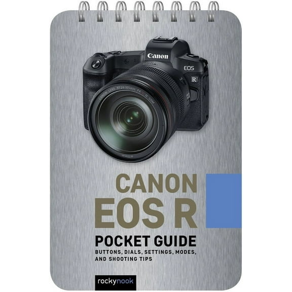 Pocket Guide Series for Photographers Canon EOS R: Pocket Guide: Buttons, Dials, Settings, Modes, and Shooting Tips, Book 3, (Spiral-Bound)