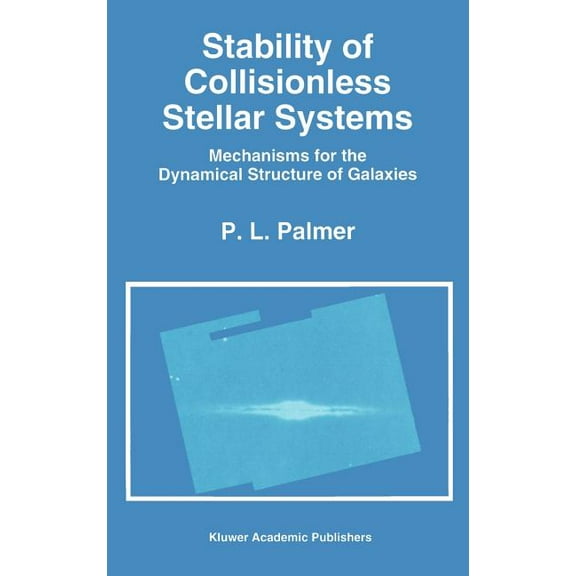 Astrophysics and Space Science Library Stability of Collisionless Stellar Systems: Mechanisms for the Dynamical Structure of Galaxies, Book 185, (Hardcover)