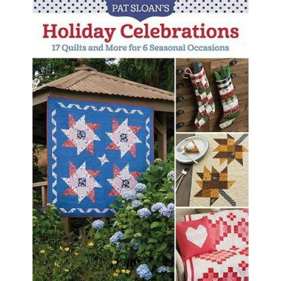 Pat Sloan's Célébrations de Vacances : 17 Couettes et Plus pour 6 Occasions Saisonnières