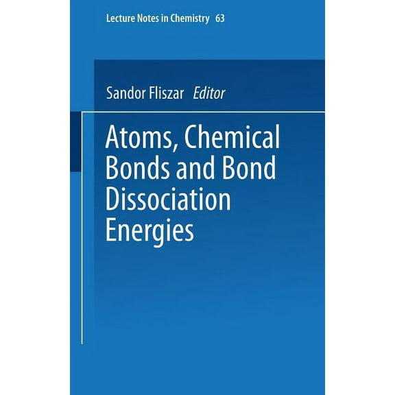 Lecture Notes in Chemistry Atoms, Chemical Bonds and Bond Dissociation Energies, Book 63, (Paperback)