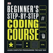 DK Complete Courses: Beginner's Step-by-Step Coding Course : Learn Computer Programming the Easy Way (Hardcover)