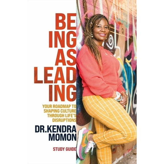 Being Is Leading - Study Guide: Your Roadmap to Shaping Culture Through Life's Disruptions, (Paperback)