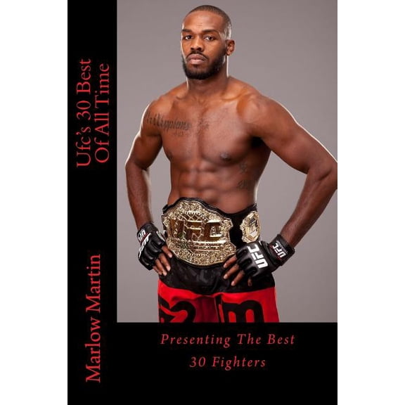 Ufc's 30 Best Of All Time: Presenting The Best 30 Fighters, (Paperback)