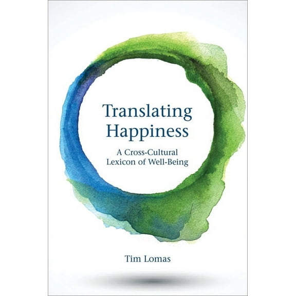 Translating Happiness: A Cross-Cultural Lexicon of Well-Being, (Paperback)