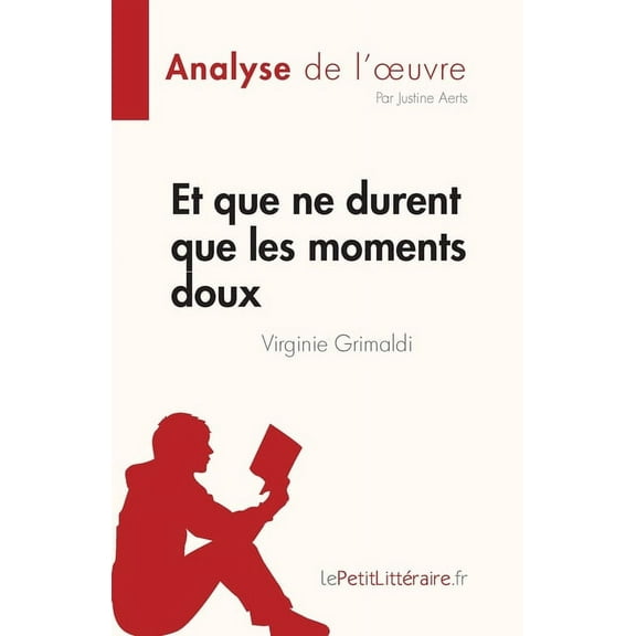 Et que ne durent que les moments doux de Virginie Grimaldi (Analyse de l'oeuvre): RÃ©sumÃ© complet et analyse dÃ©taill, (Paperback)