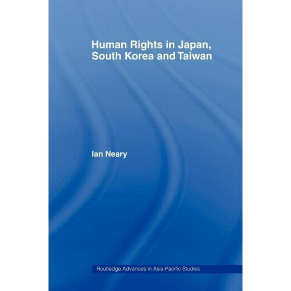 Routledge Advances in Asia-Pacific Studi Human Rights in Japan, South Korea and Taiwan, (Paperback)