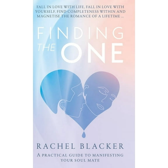 Finding the One: A Practical Guide to Manifesting Your Soul Mate, (Hardcover)