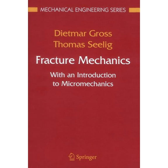 Mechanical Engineering Fracture Mechanics: With an Introduction to Micromechanics, (Paperback)