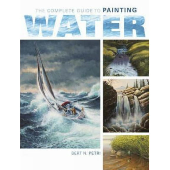 Pre-Owned The Complete Guide To Painting Water (Hardcover) 1581809689 9781581809688