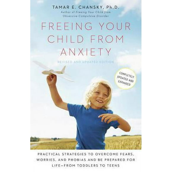 Pre-Owned Freeing Your Child from Anxiety: Practical Strategies to Overcome Fears, Worries, and (Paperback 9780804139809) by Tamar Chansky
