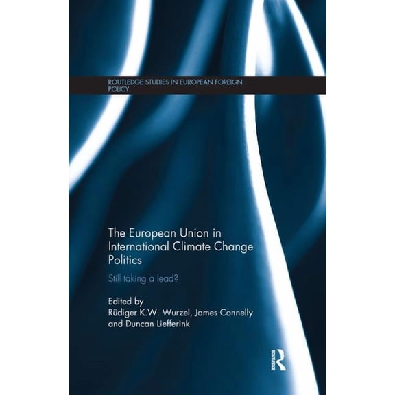 Routledge Studies in European Foreign Po The European Union in International Climate Change Politics: Still Taking a Lead?, (Paperback)