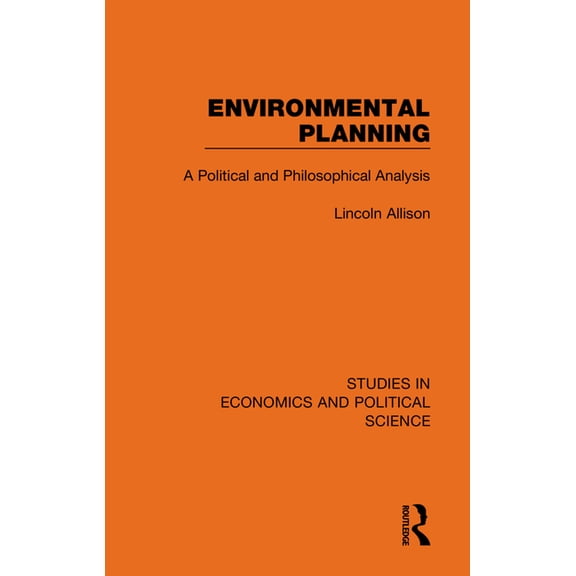 Studies in Economics and Political Scien Environmental Planning: A Political and Philosophical Analysis, (Paperback)