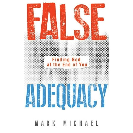 False Adequacy : Finding God at the End of You (Paperback)