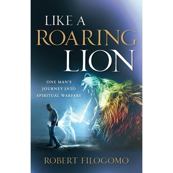 Like a Roaring Lion: One Man's Journey Into Spiritual Warfare, (Paperback)