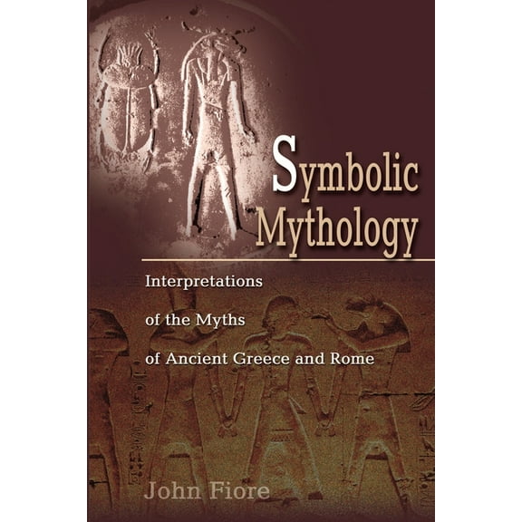 Symbolic Mythology: Interpretations of the Myths of Ancient Greece and Rome (Paperback)