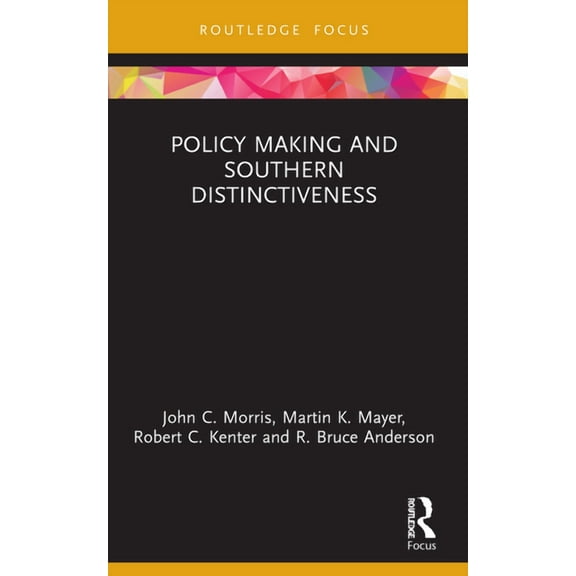 Routledge Research in Public Administrat Policy Making and Southern Distinctiveness, (Paperback)