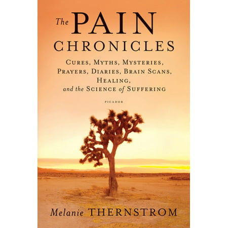 The Pain Chronicles : Cures, Myths, Mysteries, Prayers, Diaries, Brain Scans, Healing, and the Science of (Best Way To Scan A Textbook)