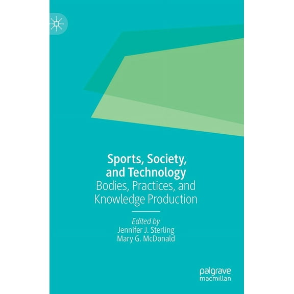 Sports, Society, and Technology: Bodies, Practices, and Knowledge Production, (Hardcover)