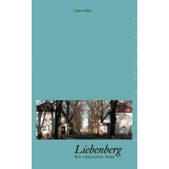 Liebenberg - Ein verkauftes Dorf, (Paperback)