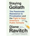 thumbnail image 1 of Pre-Owned Slaying Goliath: The Passionate Resistance to Privatization and the Fight to Save America's Public (Paperback) by Diane Ravitch, 1 of 1